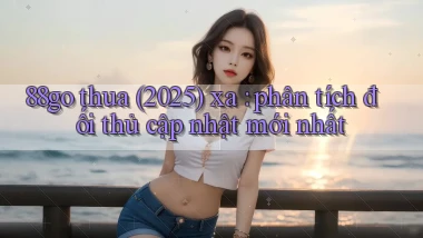88go thua (2025) xa phân tích đối thủ cập nhật mới nhất