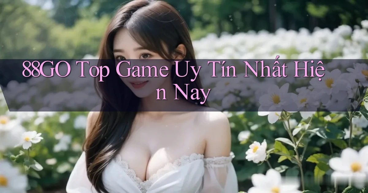 88go  top game uy tín nhất hiện nay