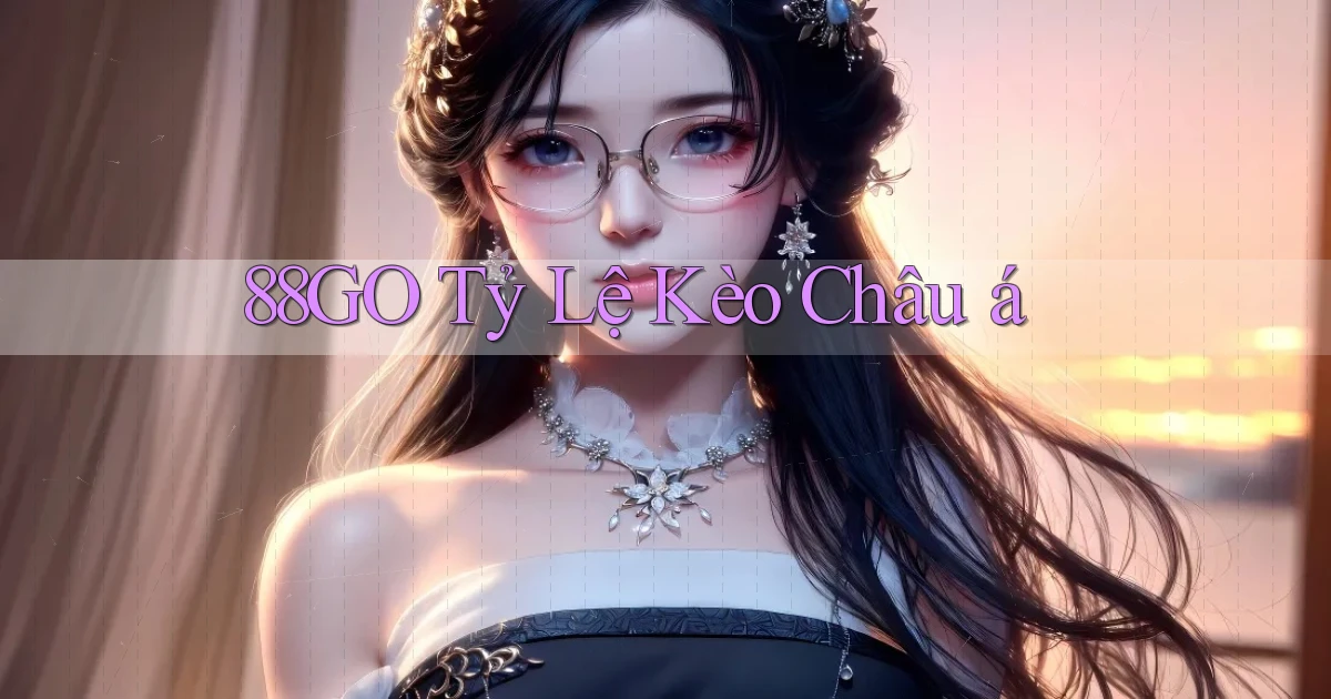 88go  tỷ lệ kèo châu á