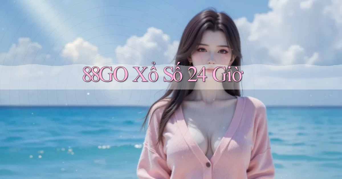 88go xổ số 24 giờ