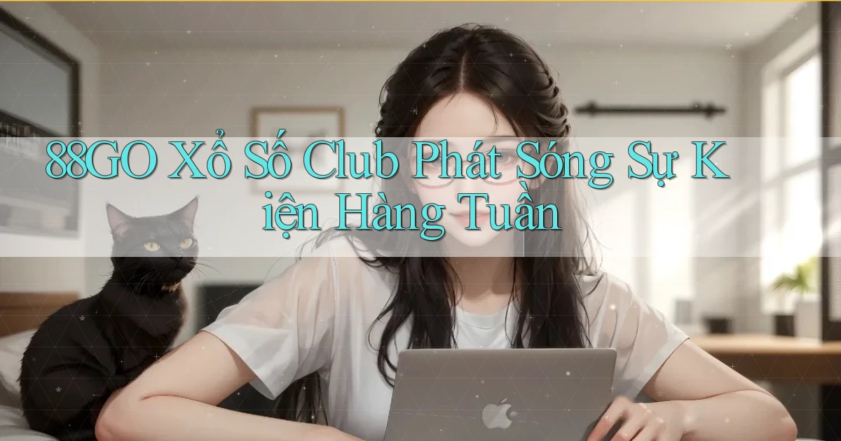 88go  xổ số club phát sóng sự kiện hàng tuần