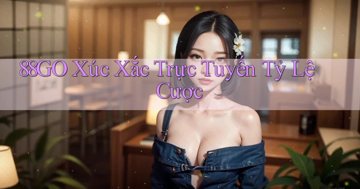 88go  xúc xắc trực tuyến tỷ lệ cược
