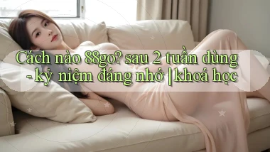 Cách nào 88go sau 2 tuần dùng   kỷ niệm đáng nhớ khoá học