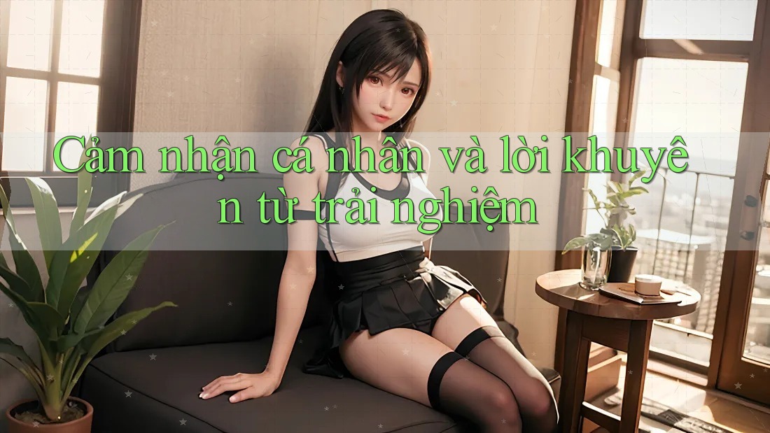 Cảm Nhận Cá Nhân Và Lời Khuyên Từ Trải Nghiệm