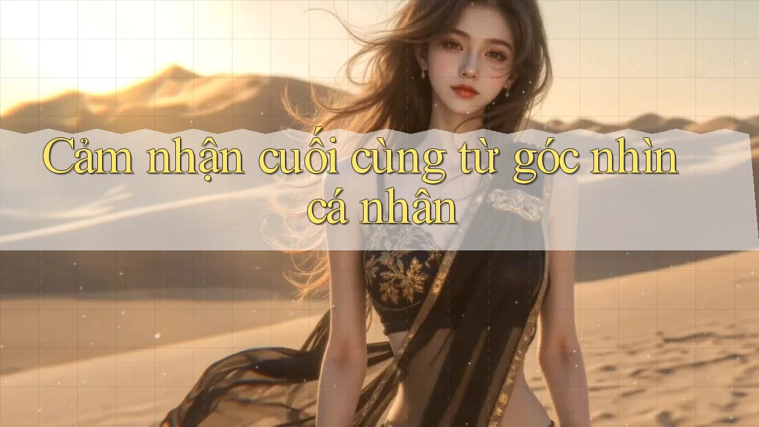 Cảm nhận cuối cùng từ góc nhìn cá nhân