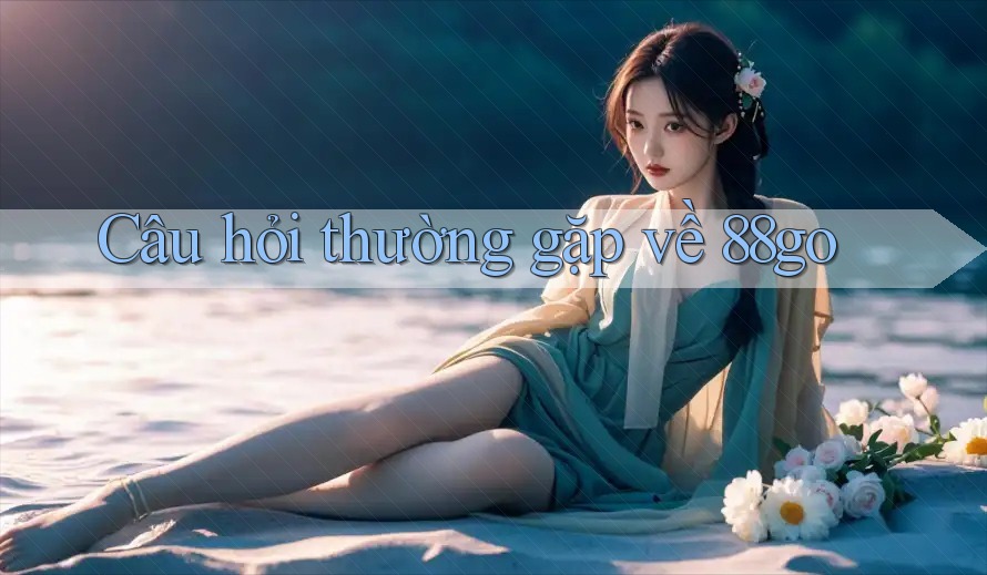 Câu hỏi thường gặp về 88go