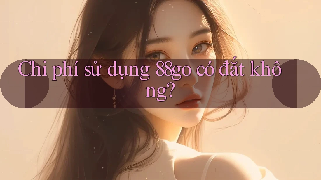 Chi phí sử dụng 88go có đắt không?