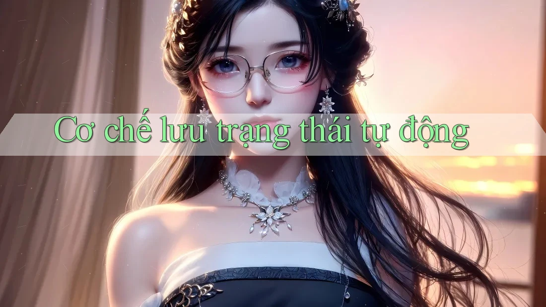 Cơ chế lưu trạng thái tự động