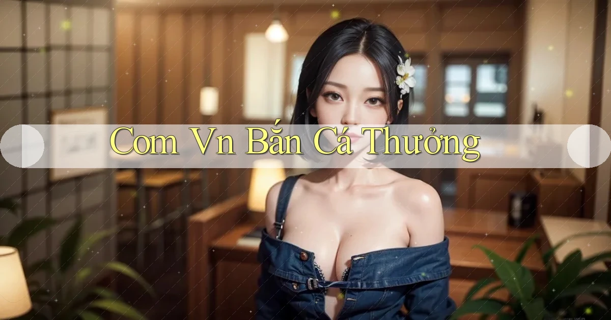 com vn Bắn cá thưởng