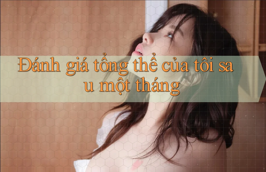Đánh giá tổng thể của tôi sau một tháng