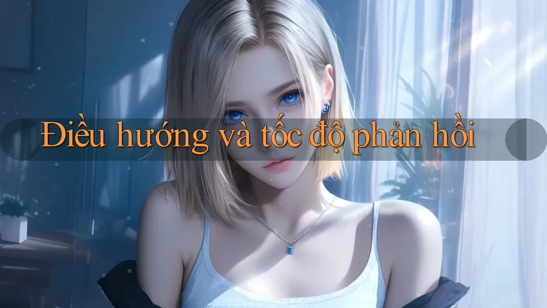 Điều hướng và tốc độ phản hồi