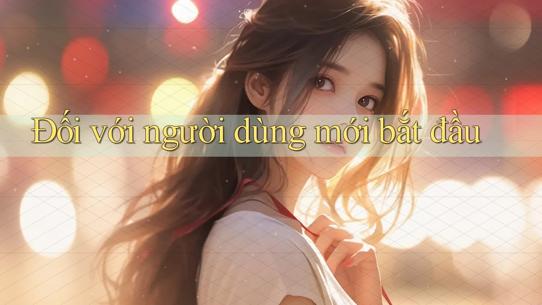 Đối với người dùng mới bắt đầu