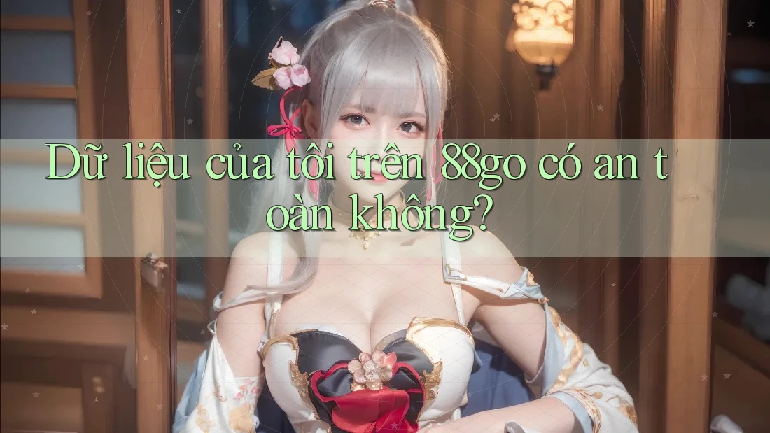 Dữ liệu của tôi trên 88go có an toàn không?