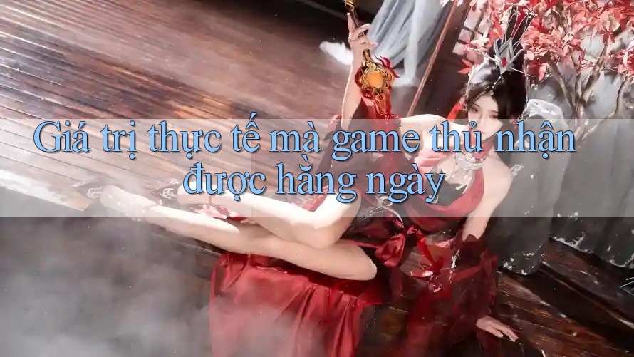 Giá trị thực tế mà game thủ nhận được hằng ngày