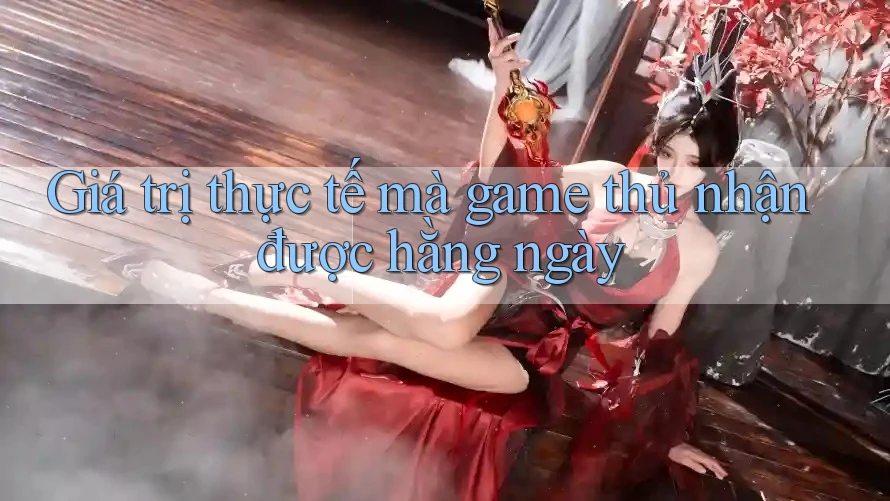 Giá trị thực tế mà game thủ nhận được hằng ngày