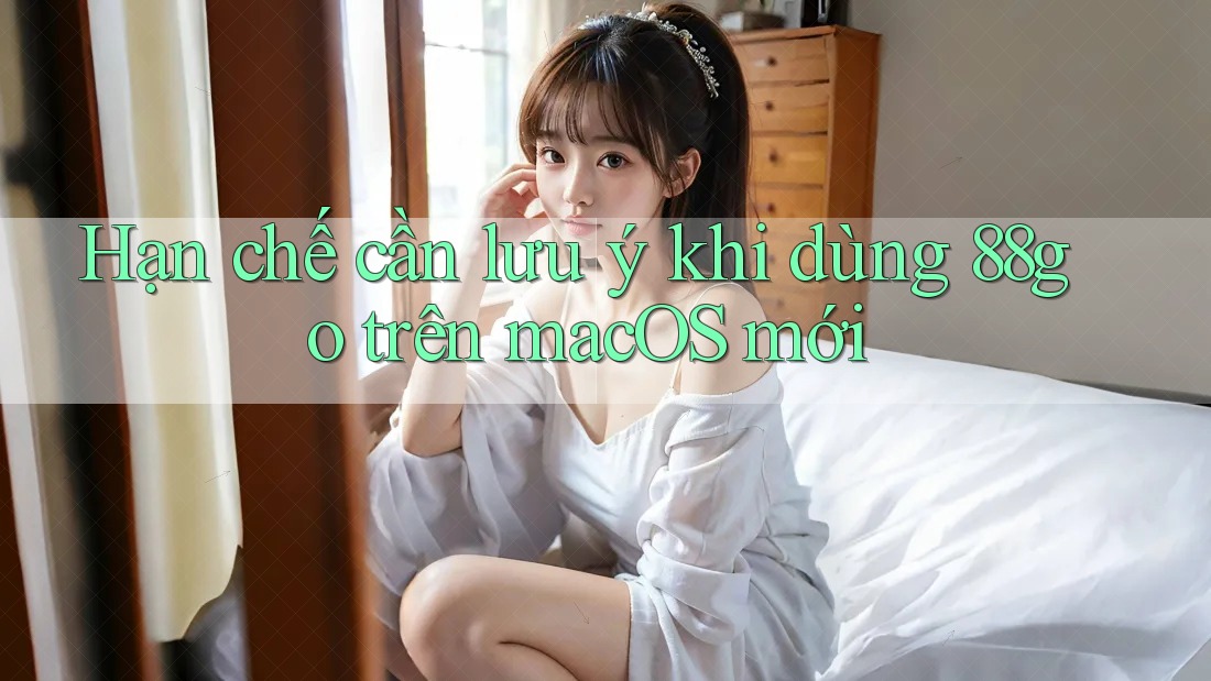 Hạn chế cần lưu ý khi dùng 88go trên macOS mới