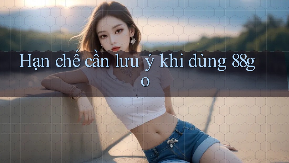 Hạn chế cần lưu ý khi dùng 88go