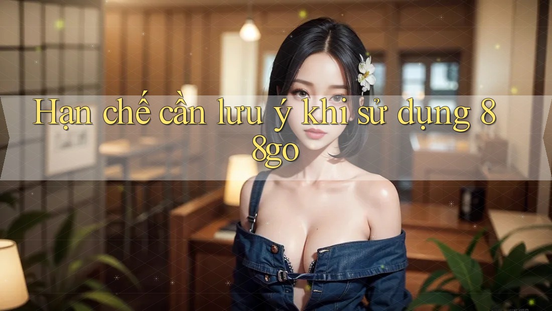 Hạn chế cần lưu ý khi sử dụng 88go