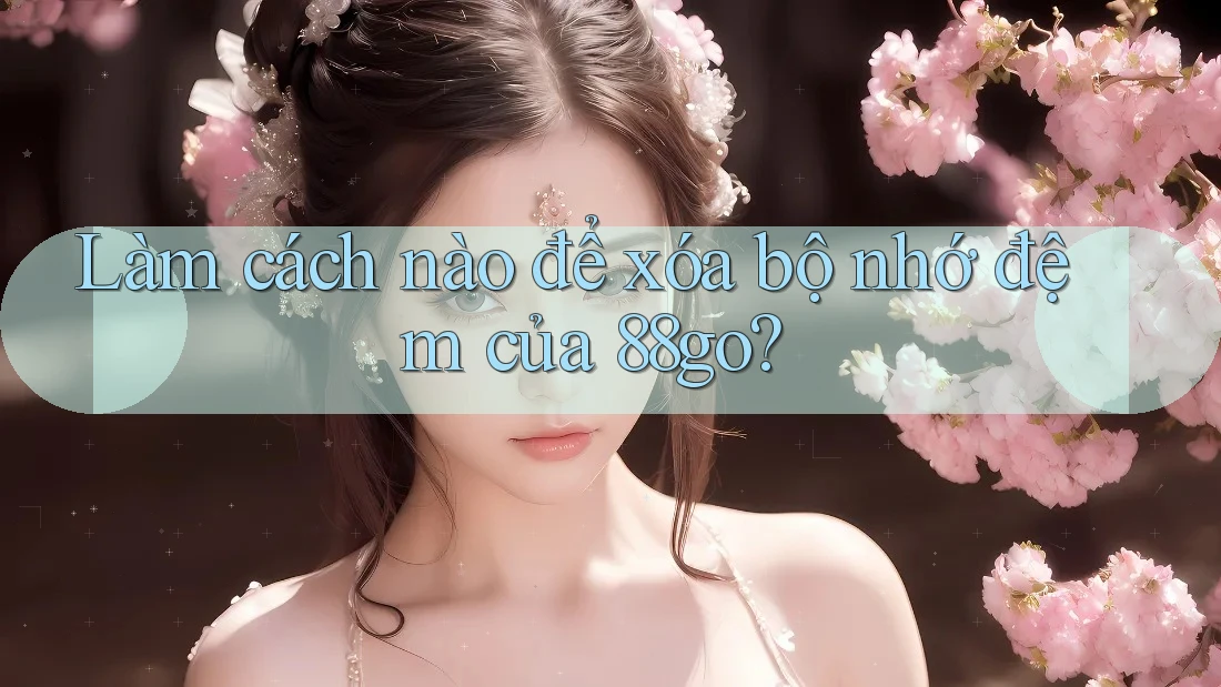 Làm cách nào để xóa bộ nhớ đệm của 88go?