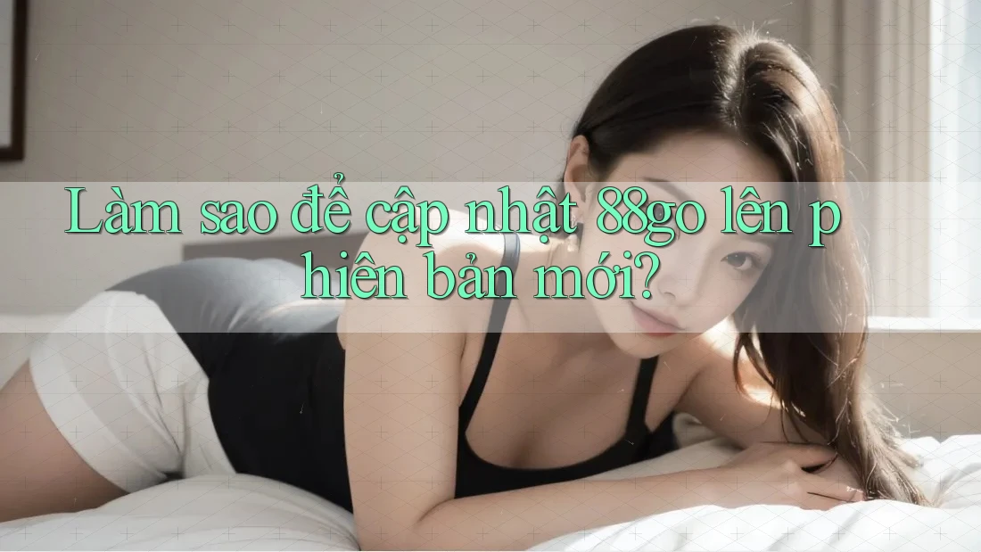 Làm sao để cập nhật 88go lên phiên bản mới?