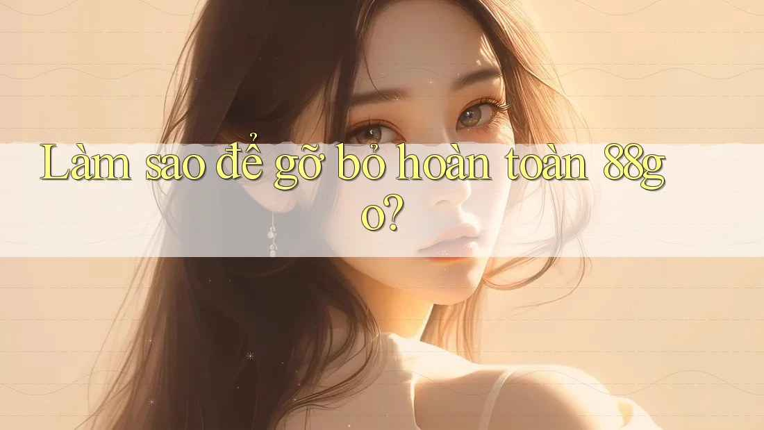 Làm sao để gỡ bỏ hoàn toàn 88go? Làm sao để gỡ bỏ hoàn toàn 88go?