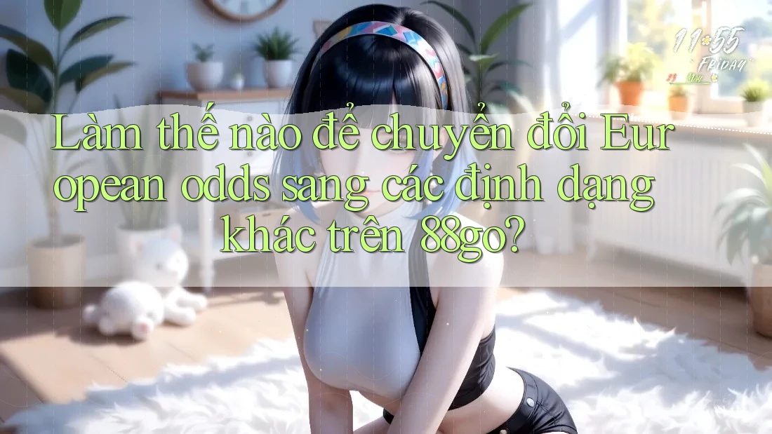 Làm thế nào để chuyển đổi European odds sang các định dạng khác trên 88go?