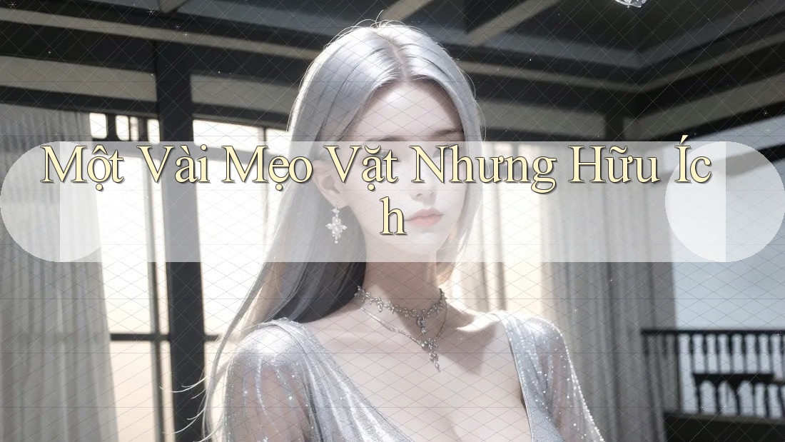 Một Vài Mẹo Vặt Nhưng Hữu Ích
