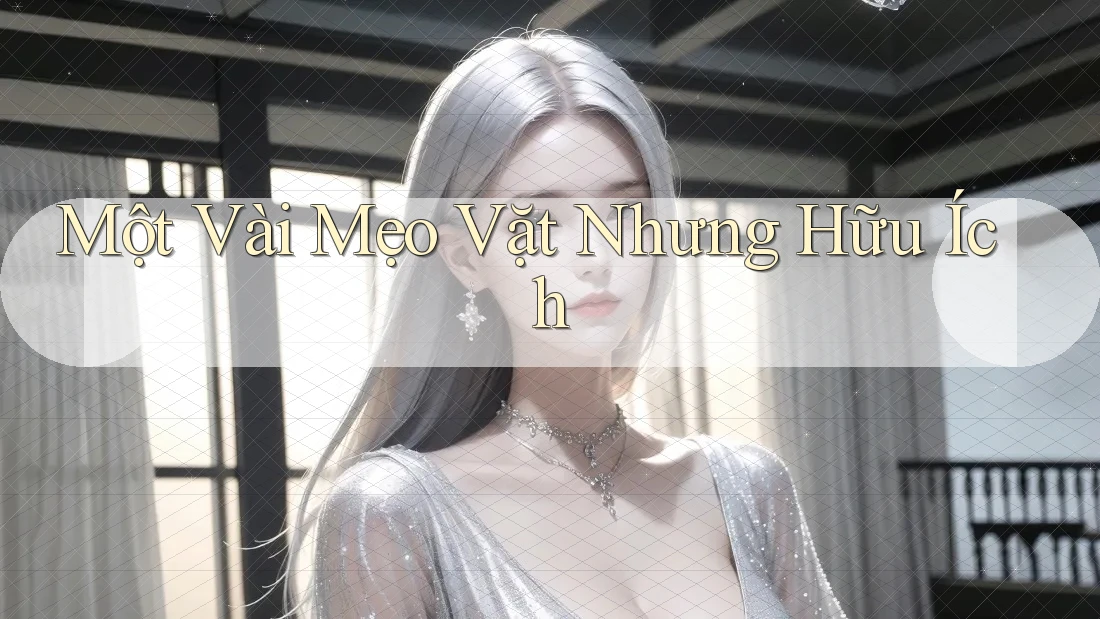 Một Vài Mẹo Vặt Nhưng Hữu Ích