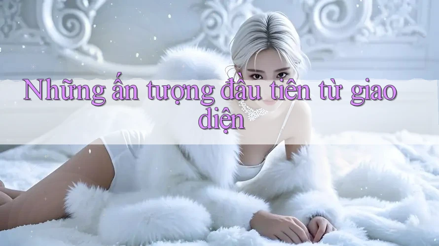 Những ấn tượng đầu tiên từ giao diện
