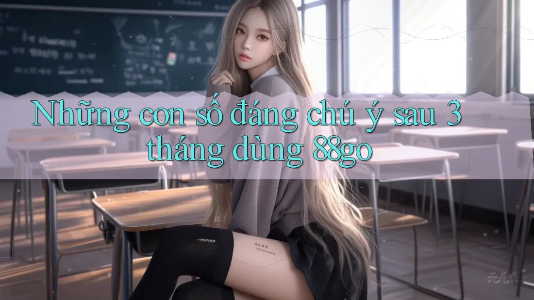 Những con số đáng chú ý sau 3 tháng dùng 88go