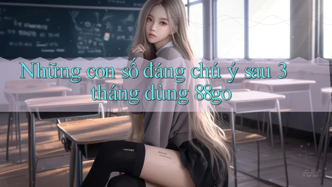 Những con số đáng chú ý sau 3 tháng dùng 88go