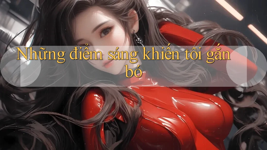 Những điểm sáng khiến tôi gắn bó