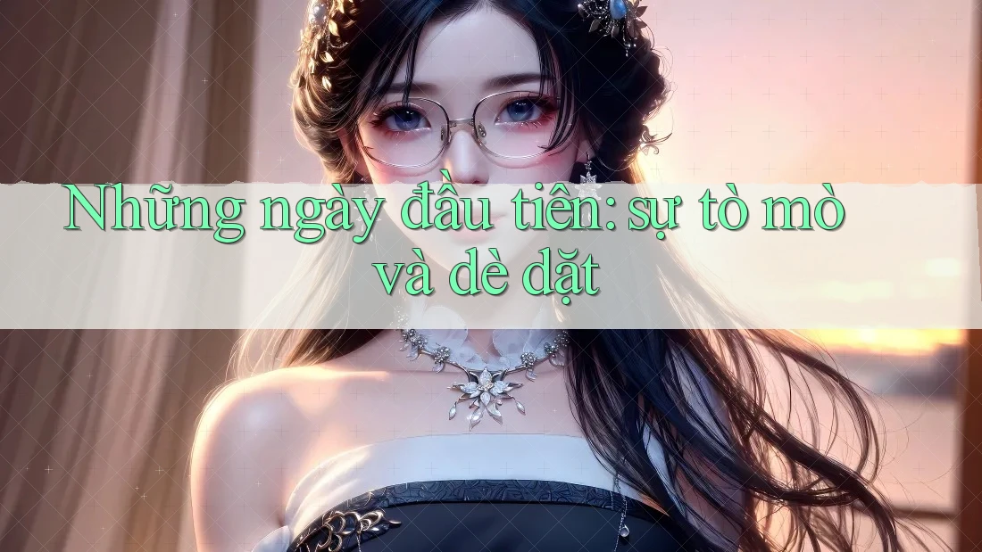 Những ngày đầu tiên: sự tò mò và dè dặt