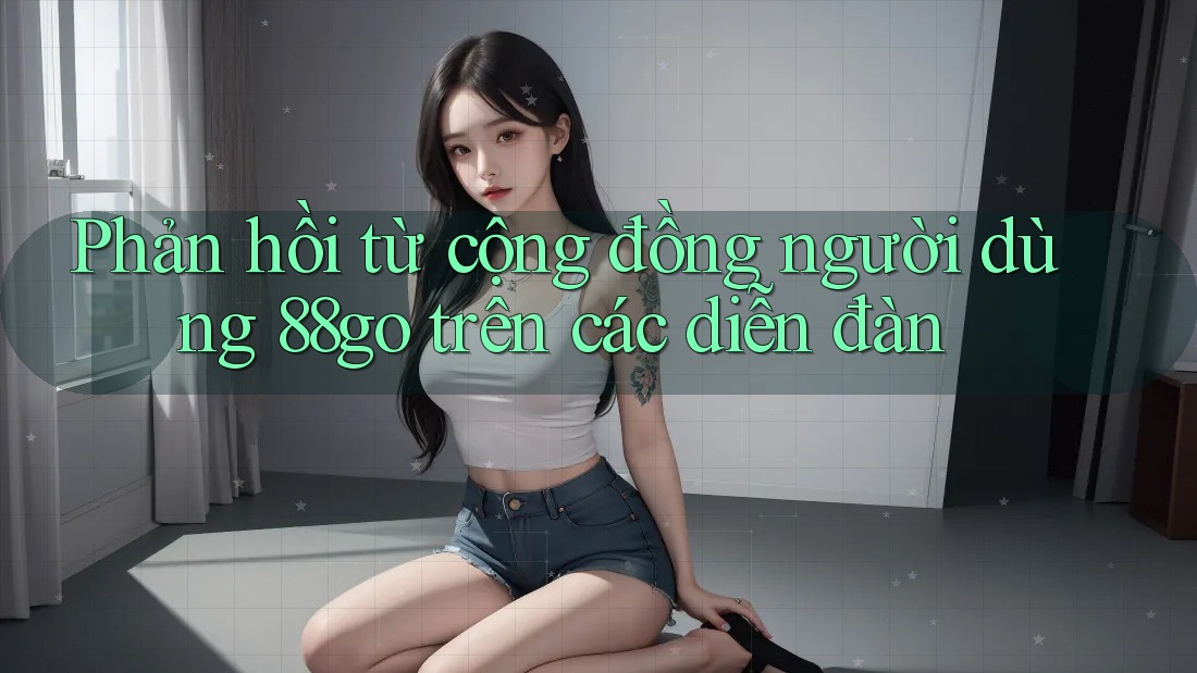Phản hồi từ cộng đồng người dùng 88go trên các diễn đàn