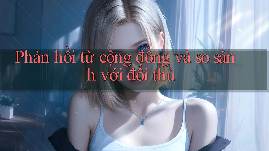 Phản hồi từ cộng đồng và so sánh với đối thủ