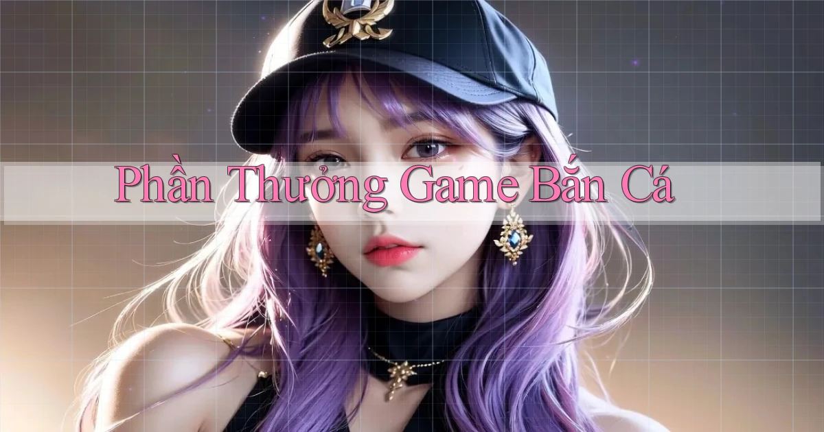 Phần thưởng Game bắn cá