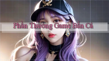 Phần thưởng Game bắn cá