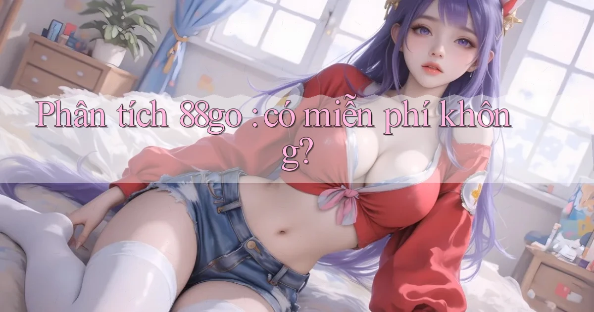 Phân tích 88go có miễn phí không