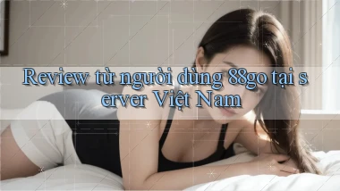 Review từ người dùng 88go tại server Việt Nam