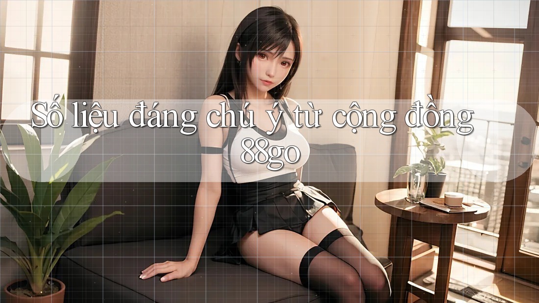 Số liệu đáng chú ý từ cộng đồng 88go