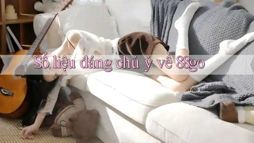 Số liệu đáng chú ý về 88go