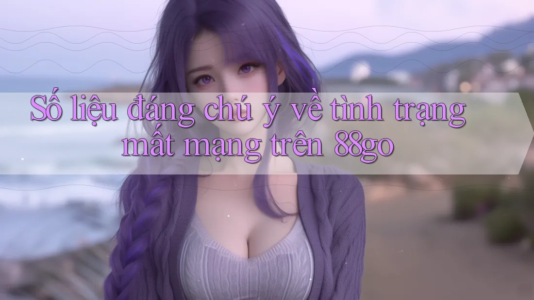 Số liệu đáng chú ý về tình trạng mất mạng trên 88go