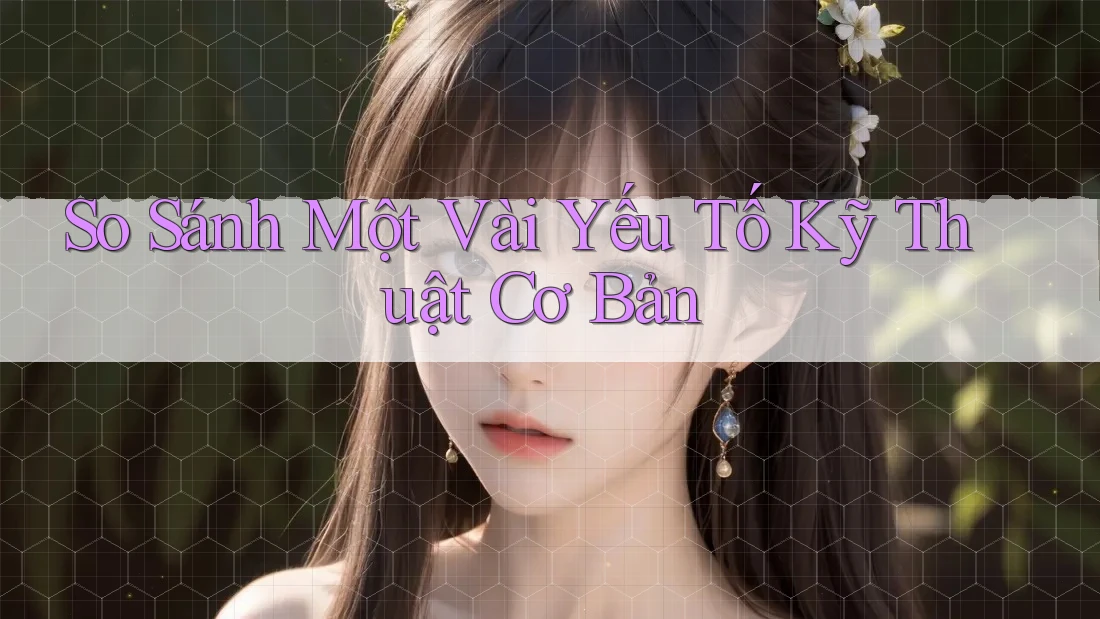So sánh một vài yếu tố kỹ thuật cơ bản