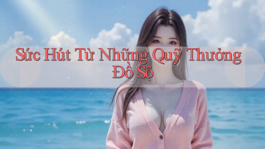 Sức Hút Từ Những Quỹ Thưởng Đồ Sộ