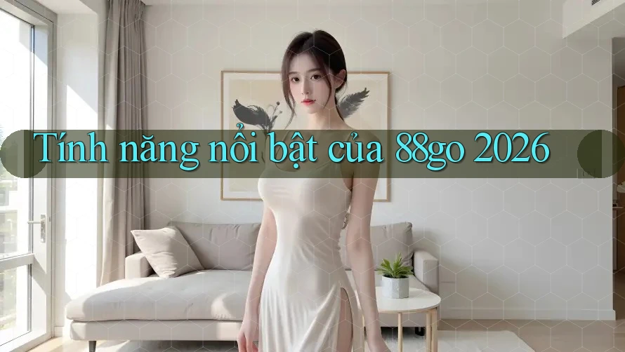Tính năng nổi bật của 88go 2026