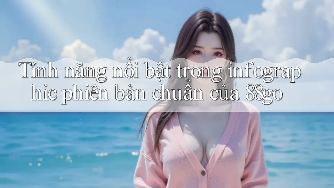 Tính năng nổi bật trong infographic phiên bản chuẩn của 88go
