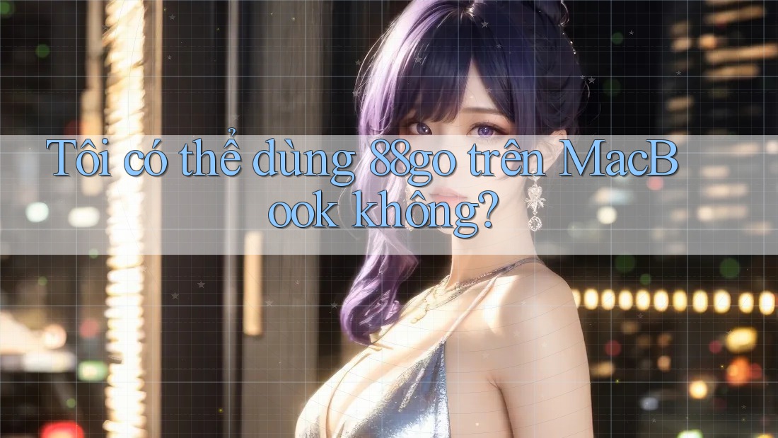 Tôi có thể dùng 88go trên MacBook không?