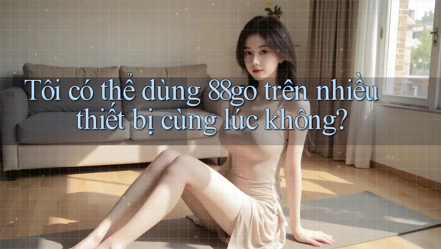 Tôi có thể dùng 88go trên nhiều thiết bị cùng lúc không?