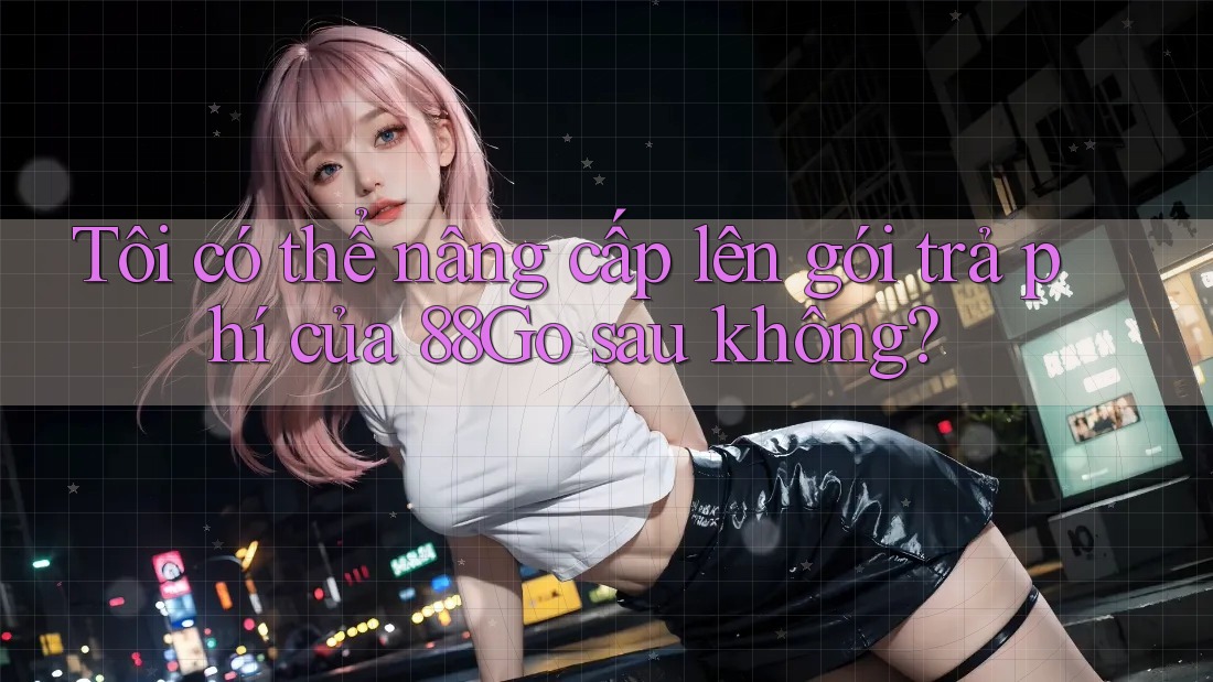 Tôi có thể nâng cấp lên gói trả phí của 88Go sau không?