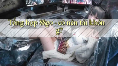 Tổng hợp 88go   có nên tải không